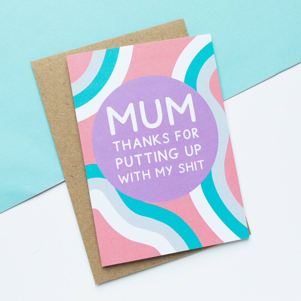 Mum Thanks For Putting Up Card