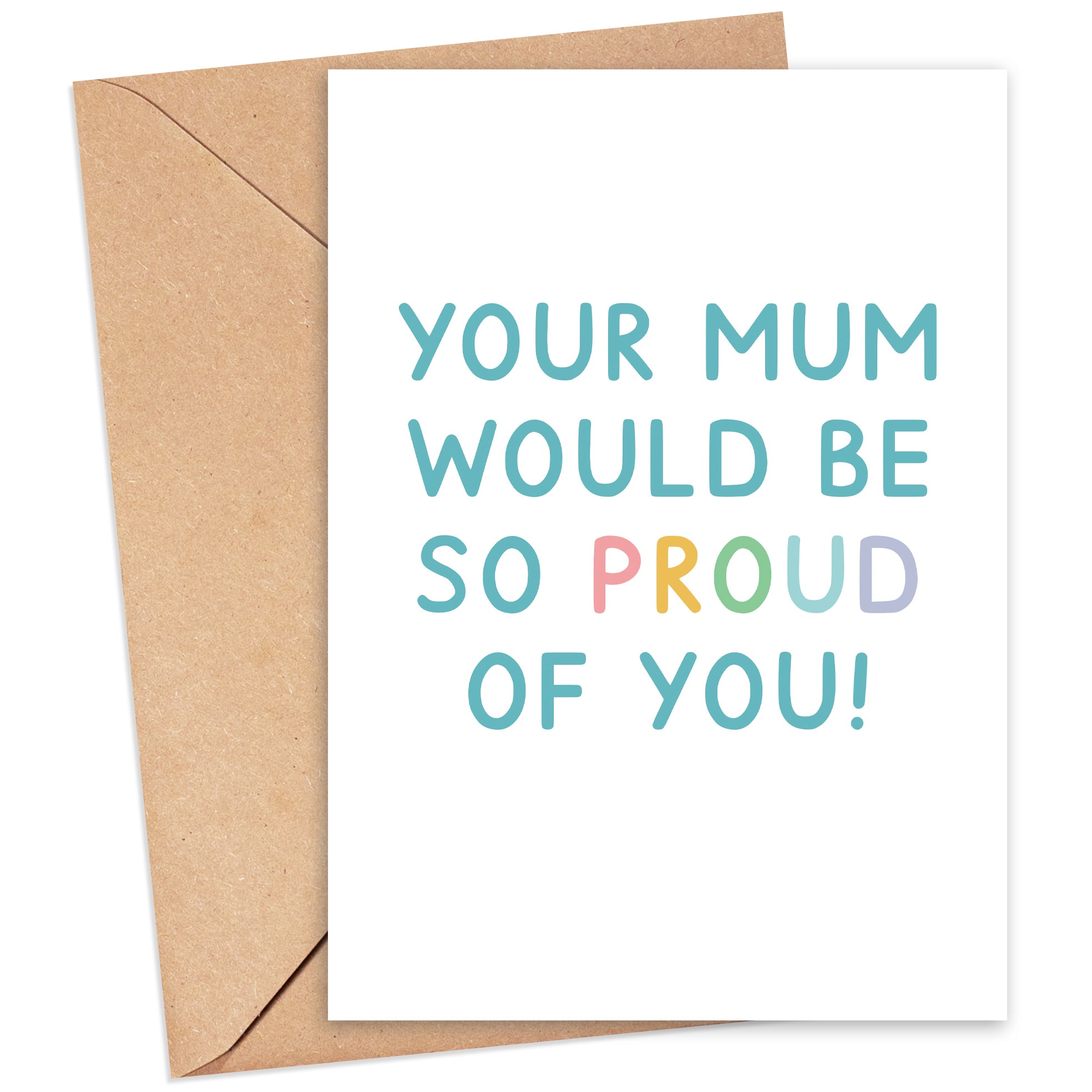 Mum Would Be Proud Of You Card