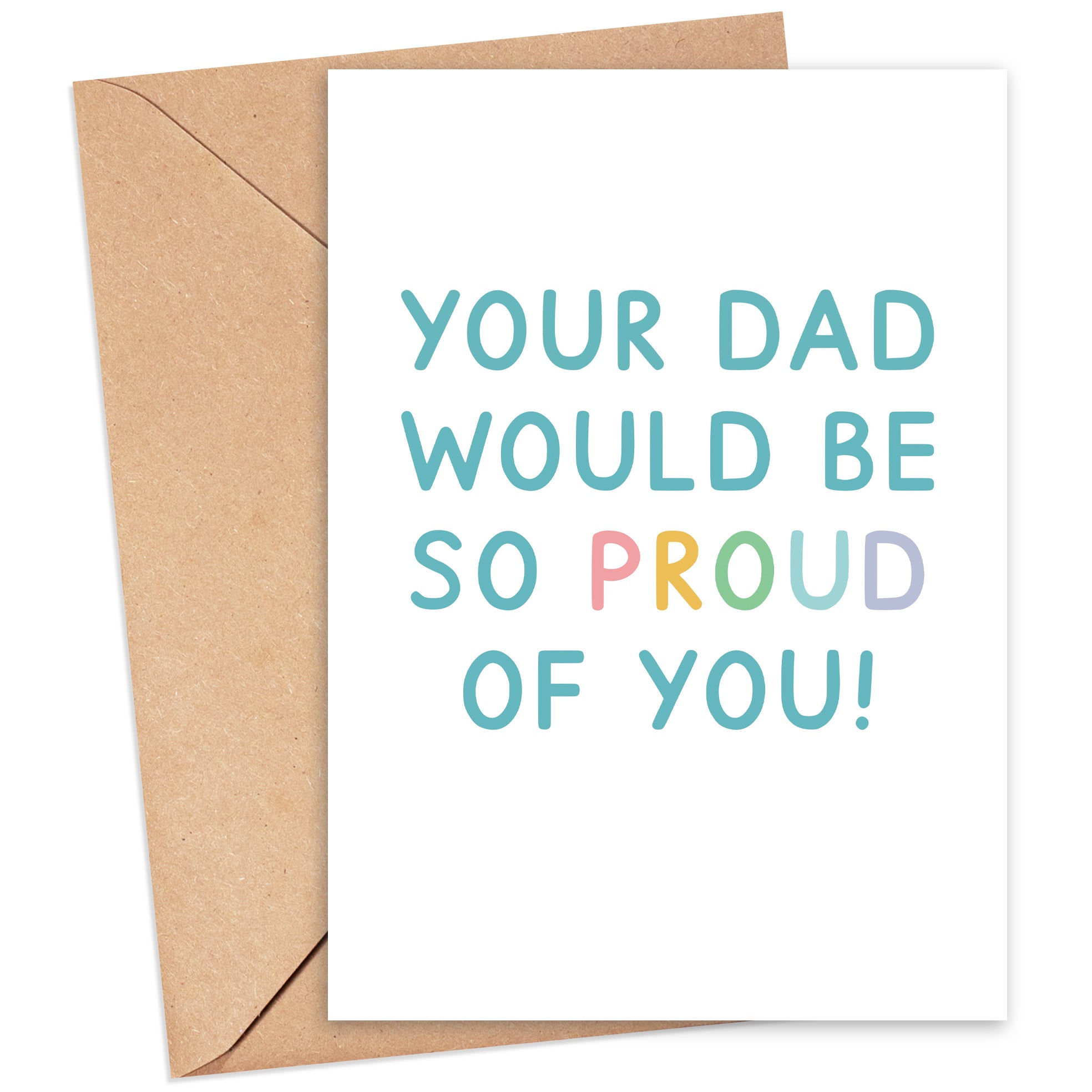 Dad Would Be Proud Of You Card